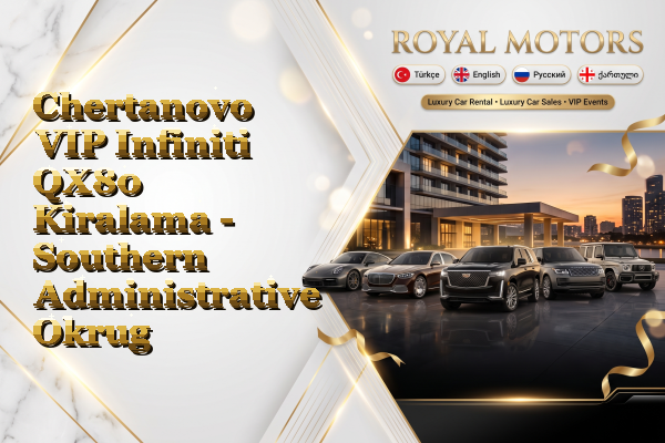 Chertanovo VIP Infiniti QX80 Kiralama - Southern Administrative Okrug