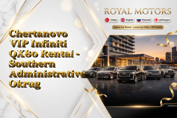 Chertanovo VIP Infiniti QX80 Rental - Southern Administrative Okrug