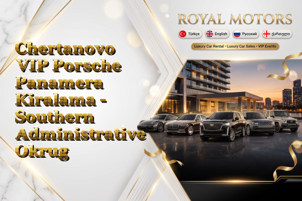 Chertanovo VIP Porsche Panamera Kiralama - Southern Administrative Okrug