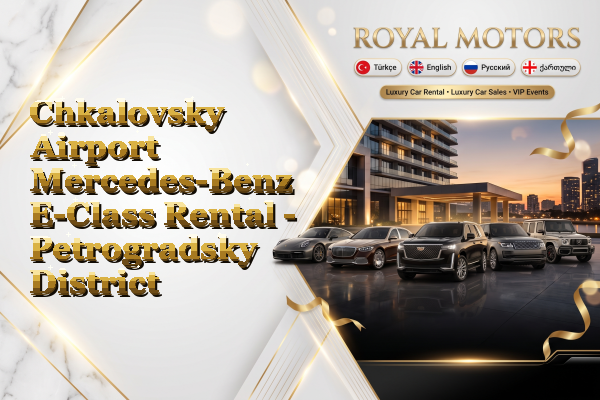 Chkalovsky Airport Mercedes-Benz E-Class Rental - Petrogradsky District