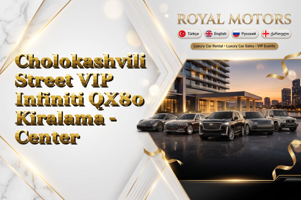Cholokashvili Street VIP Infiniti QX80 Kiralama - Center
