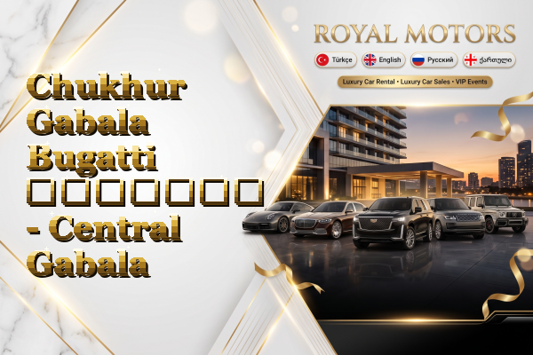 Chukhur Gabala Bugatti გაყიდვა - Central Gabala