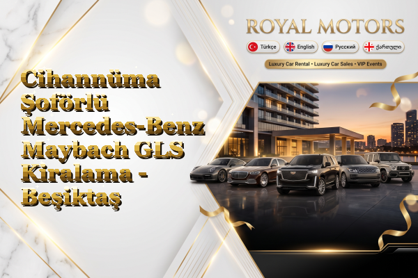 Cihannüma Şoförlü Mercedes-Benz Maybach GLS Kiralama - Beşiktaş