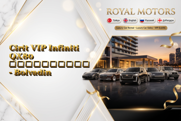 Cirit VIP Infiniti QX80 გაქირავება - Bolvadin