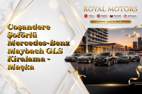 Coşandere Şoförlü Mercedes-Benz Maybach GLS Kiralama - Maçka
