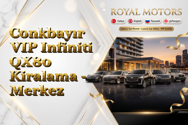 Conkbayır VIP Infiniti QX80 Kiralama - Merkez