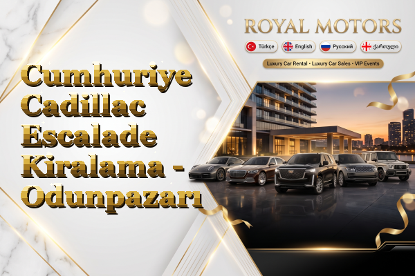 Cumhuriye Cadillac Escalade Kiralama - Odunpazarı