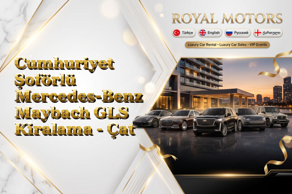 Cumhuriyet Şoförlü Mercedes-Benz Maybach GLS Kiralama - Çat