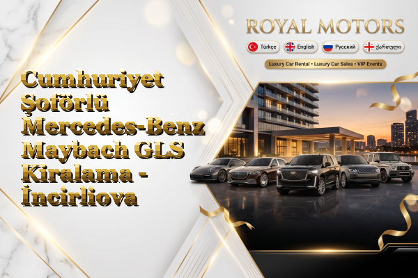Cumhuriyet Şoförlü Mercedes-Benz Maybach GLS Kiralama - İncirliova