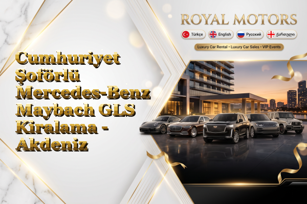 Cumhuriyet Şoförlü Mercedes-Benz Maybach GLS Kiralama - Akdeniz