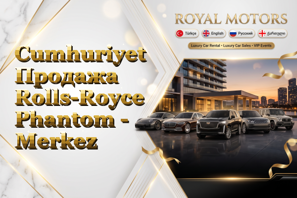 Cumhuriyet Продажа Rolls-Royce Phantom - Merkez