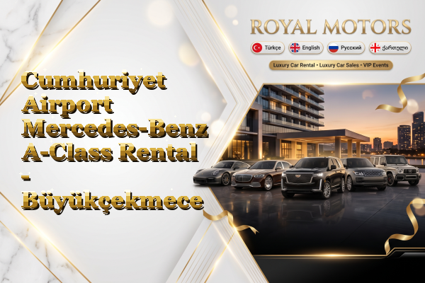 Cumhuriyet Airport Mercedes-Benz A-Class Rental - Büyükçekmece