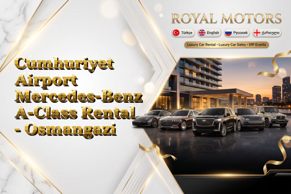 Cumhuriyet Airport Mercedes-Benz A-Class Rental - Osmangazi