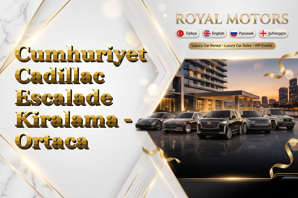 Cumhuriyet Cadillac Escalade Kiralama - Ortaca