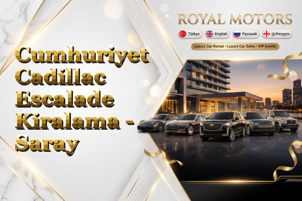 Cumhuriyet Cadillac Escalade Kiralama - Saray