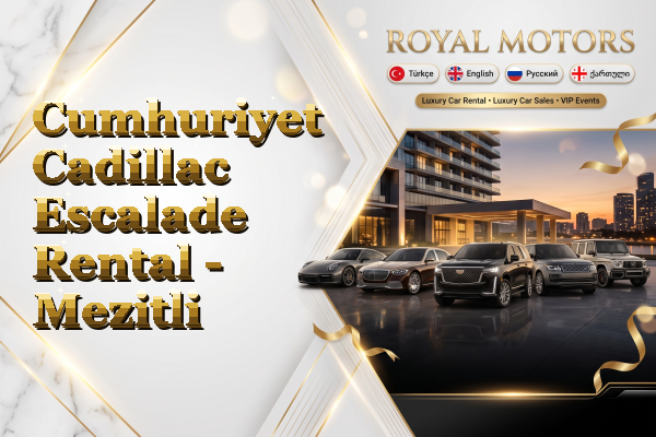 Cumhuriyet Cadillac Escalade Rental - Mezitli