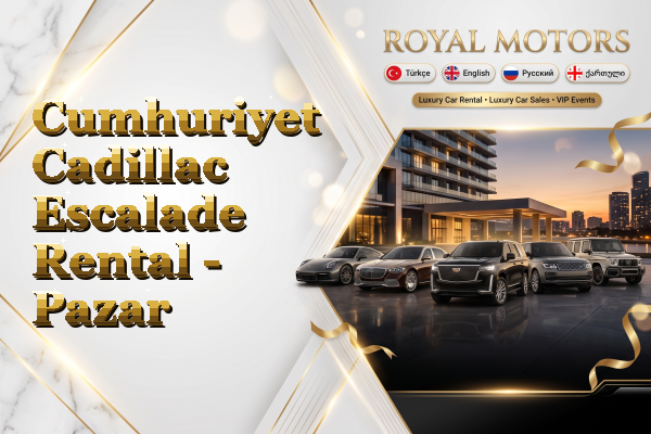 Cumhuriyet Cadillac Escalade Rental - Pazar
