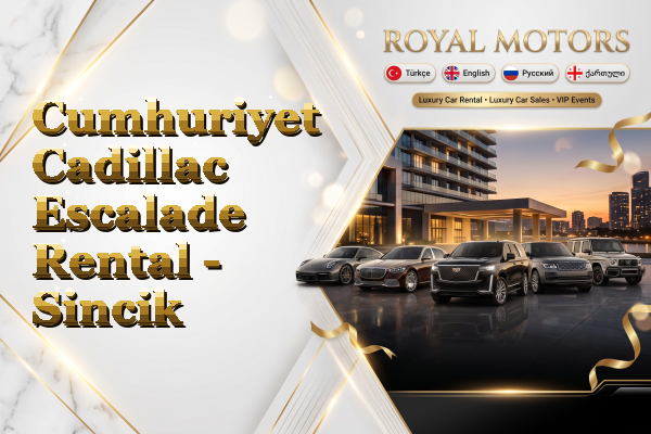 Cumhuriyet Cadillac Escalade Rental - Sincik