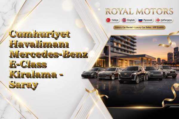 Cumhuriyet Havalimanı Mercedes-Benz E-Class Kiralama - Saray
