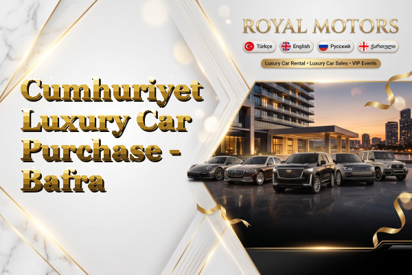 Cumhuriyet Luxury Car Purchase - Bafra