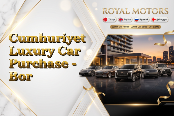 Cumhuriyet Luxury Car Purchase - Bor