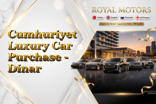 Cumhuriyet Luxury Car Purchase - Dinar