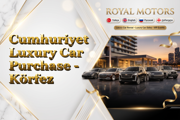 Cumhuriyet Luxury Car Purchase - Körfez