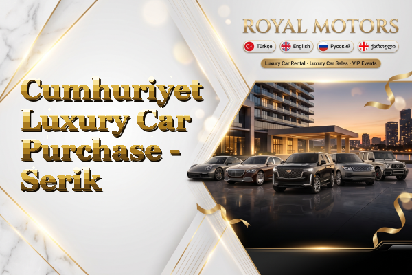 Cumhuriyet Luxury Car Purchase - Serik