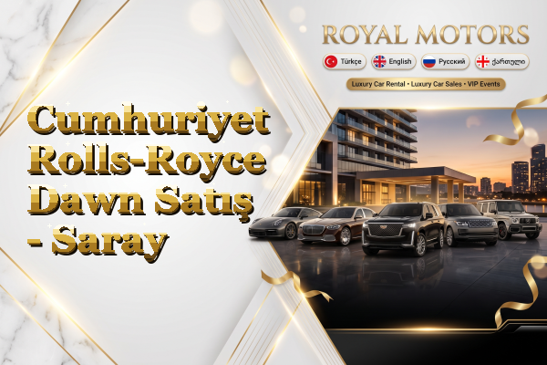 Cumhuriyet Rolls-Royce Dawn Satış - Saray
