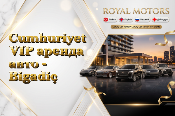 Cumhuriyet VIP аренда авто - Bigadiç