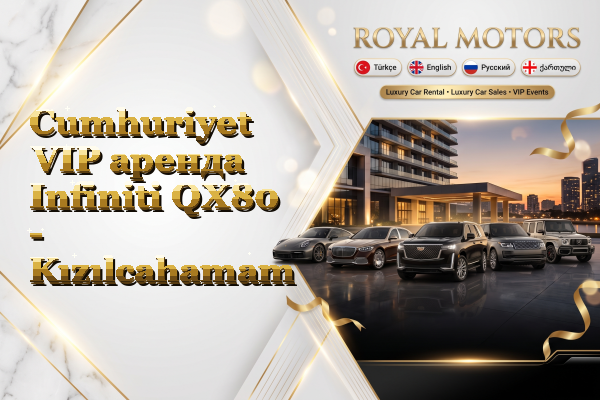 Cumhuriyet VIP аренда Infiniti QX80 - Kızılcahamam