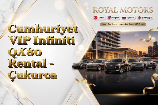 Cumhuriyet VIP Infiniti QX80 Rental - Çukurca