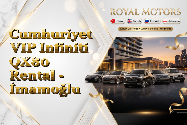 Cumhuriyet VIP Infiniti QX80 Rental - İmamoğlu