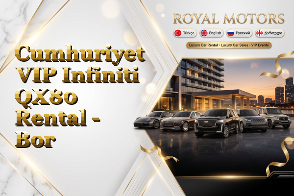 Cumhuriyet VIP Infiniti QX80 Rental - Bor