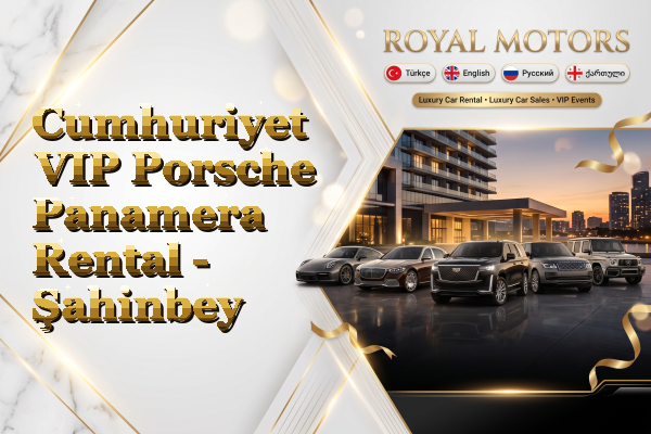 Cumhuriyet VIP Porsche Panamera Rental - Şahinbey