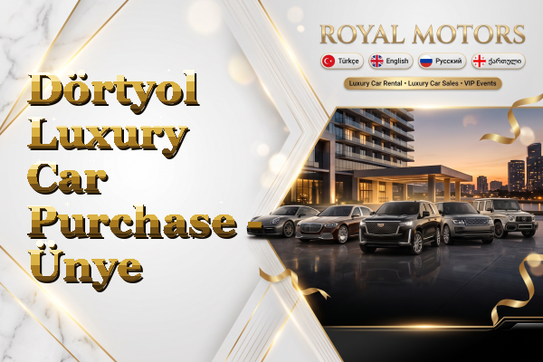 Dörtyol Luxury Car Purchase - Ünye
