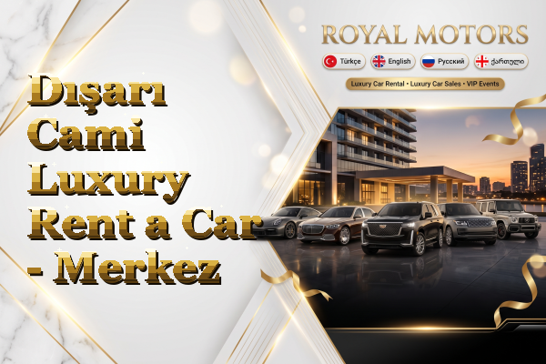 Dışarı Cami Luxury Rent a Car - Merkez