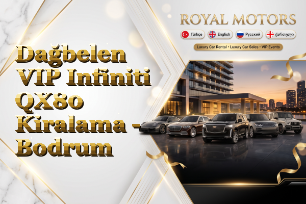 Dağbelen VIP Infiniti QX80 Kiralama - Bodrum