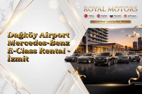 Dağköy Airport Mercedes-Benz E-Class Rental - İzmit