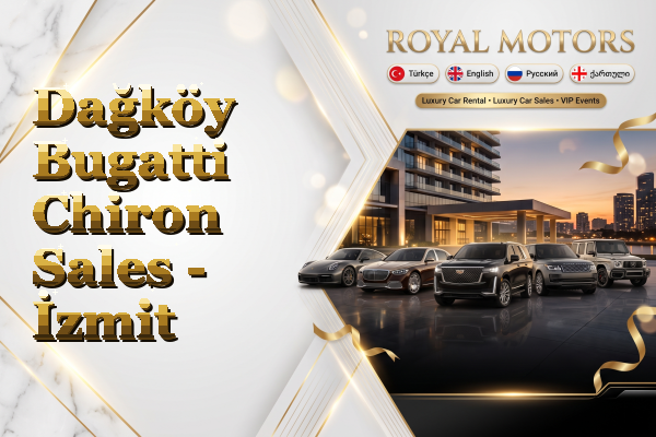 Dağköy Bugatti Chiron Sales - İzmit