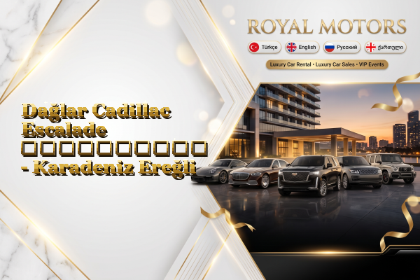 Dağlar Cadillac Escalade გაქირავება - Karadeniz Ereğli