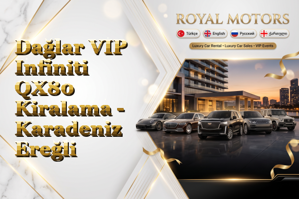 Dağlar VIP Infiniti QX80 Kiralama - Karadeniz Ereğli