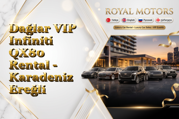 Dağlar VIP Infiniti QX80 Rental - Karadeniz Ereğli