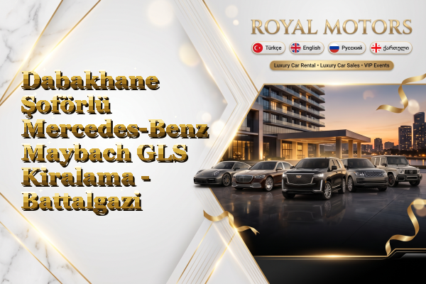 Dabakhane Şoförlü Mercedes-Benz Maybach GLS Kiralama - Battalgazi