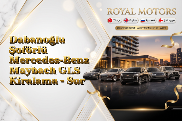 Dabanoğlu Şoförlü Mercedes-Benz Maybach GLS Kiralama - Sur