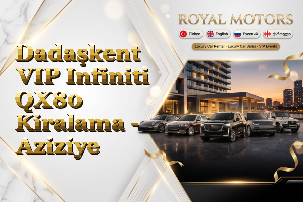 Dadaşkent VIP Infiniti QX80 Kiralama - Aziziye
