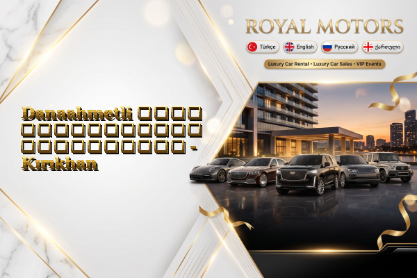 Danaahmetli ლუქს ავტომობილის გაქირავება - Kırıkhan