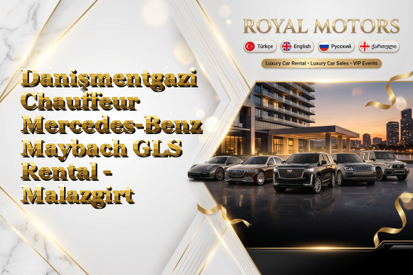 Danişmentgazi Chauffeur Mercedes-Benz Maybach GLS Rental - Malazgirt