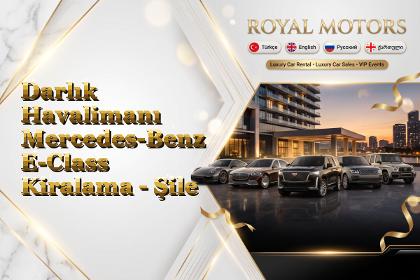 Darlık Havalimanı Mercedes-Benz E-Class Kiralama - Şile