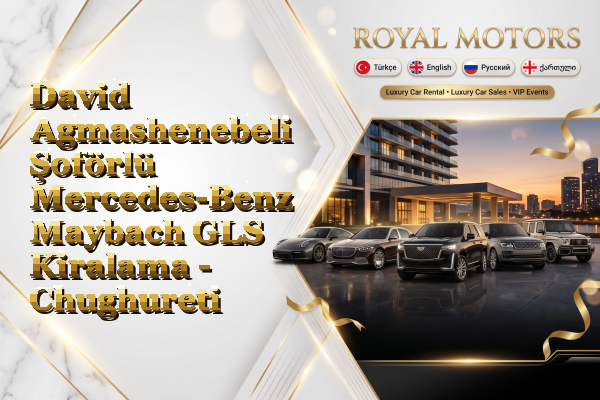 David Agmashenebeli Şoförlü Mercedes-Benz Maybach GLS Kiralama - Chughureti
